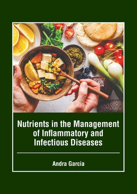 Nutrients in the Management of Inflammatory and Infectious Diseases by Garcia, Andra