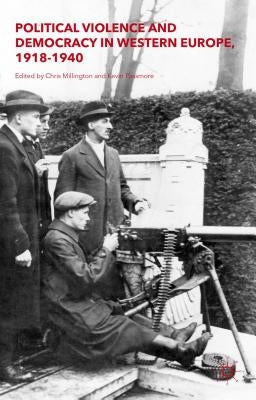 Political Violence and Democracy in Western Europe, 1918-1940 by Passmore, Kevin