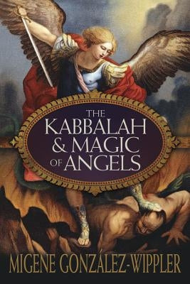 The Kabbalah & Magic of Angels by GonzÃ¡lez-Wippler, Migene