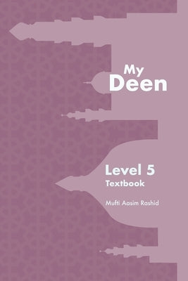 My Deen Book 5: Islamic Studies for Young Muslims by Rashid, Mufti Aasim