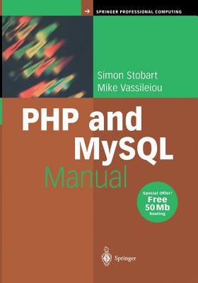 PHP and MySQL Manual: Simple, Yet Powerful Web Programming by Stobart, Simon