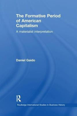 The Formative Period of American Capitalism: A Materialist Interpretation by Gaido, Daniel