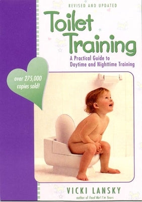 Toilet Training: A Practical Guide to Daytime and Nighttime Training by Lansky, Vicki