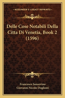 Delle Cose Notabili Della Citta Di Venetia, Book 2 (1596) by Sansovino, Francesco