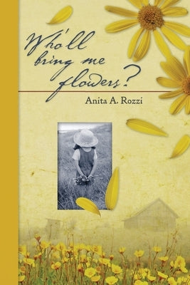 Who'll Bring Me Flowers? by Rozzi, Anita A.