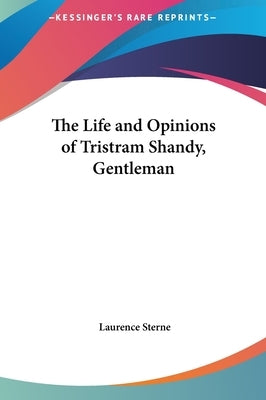 The Life and Opinions of Tristram Shandy, Gentleman by Sterne, Laurence