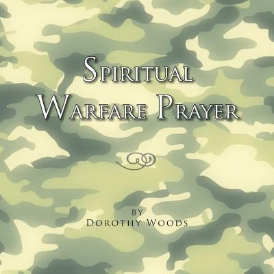 Spiritual Warfare Prayer by Woods, Dorothy