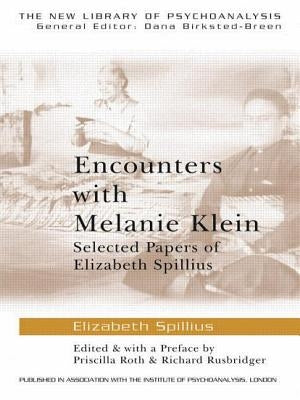 Encounters with Melanie Klein: Selected Papers of Elizabeth Spillius by Spillius, Elizabeth
