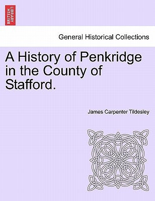 A History of Penkridge in the County of Stafford. by Tildesley, James Carpenter