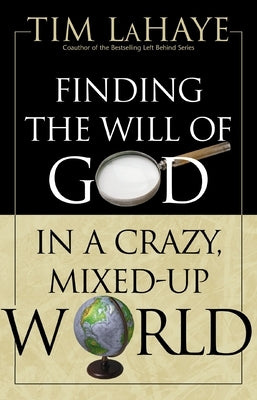 Finding the Will of God in a Crazy, Mixed-Up World: How to Find God's Will in Your Life by LaHaye, Tim