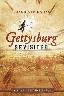 Gettysburg Revisited: A Novel of Time Travel by Stringham, Shand