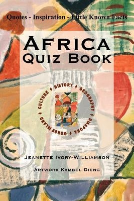 Africa Quiz Book: Quotes - Inspiration - Little Known Facts by Ivory-Williamson, Jeanette