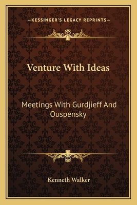 Venture With Ideas: Meetings With Gurdjieff And Ouspensky by Walker, Kenneth