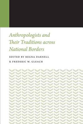 Anthropologists and Their Traditions Across National Borders by Darnell, Regna