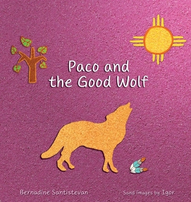 Paco and the Good Wolf: A magical story that shows how friendship and love can overcome fear. by Santistevan, Bernadine