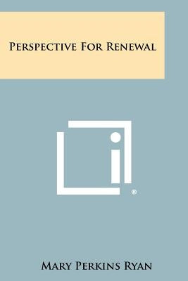 Perspective for Renewal by Ryan, Mary Perkins