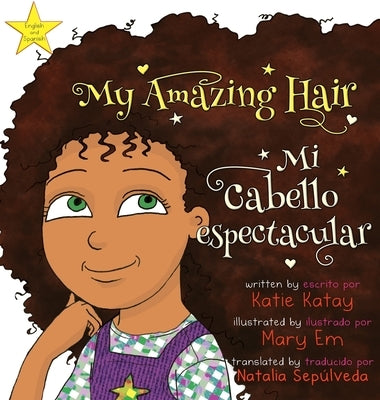 My Amazing Hair - Mi cabello espectacular: English-Spanish bilingual edition - Edición bilingüe inglés-español by Katay, Katie