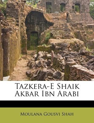 Tazkera-E Shaik Akbar Ibn Arabi by Shah, Moulana Gousvi