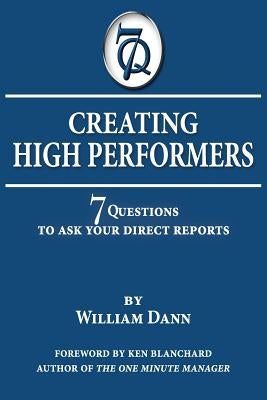Creating High Performers: 7 Questions to Ask Your Direct Reports by Dann, William