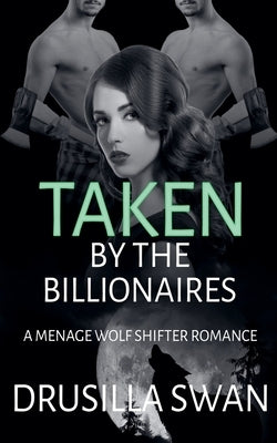 Taken by the Billionaires by Swan, Drusilla