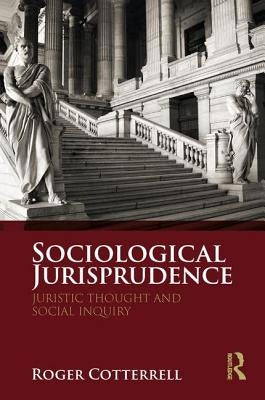 Sociological Jurisprudence: Juristic Thought and Social Inquiry by Cotterrell, Roger