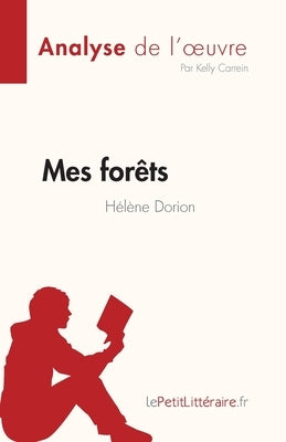 Mes forêts de Hélène Dorion (Fiche de lecture): Analyse complète et résumé détaillé de l'oeuvre by Kelly Carrein