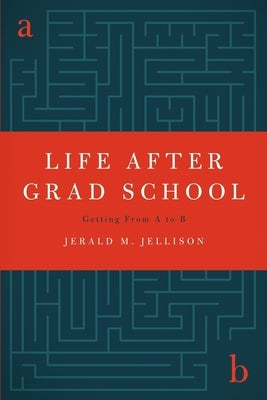 Life After Grad School by Jellison, Jerald M.