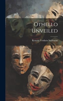 Othello Unveiled by Subbarau, Rentala Venkata