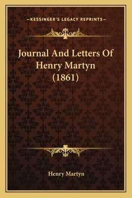 Journal And Letters Of Henry Martyn (1861) by Martyn, Henry