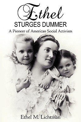 Ethel Sturges Dummer: A Pioneer of American Social Activism by Lichtman, Ethel M.