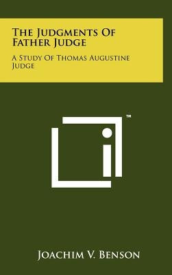The Judgments of Father Judge: A Study of Thomas Augustine Judge by Benson, Joachim V.