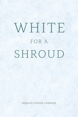 White for a Shroud by Cameron, Donald Clough