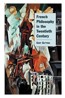 French Philosophy in the Twentieth Century by Gutting, Gary