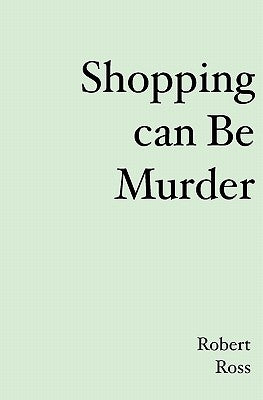 Shopping can be Murder by Ross, Robert L.