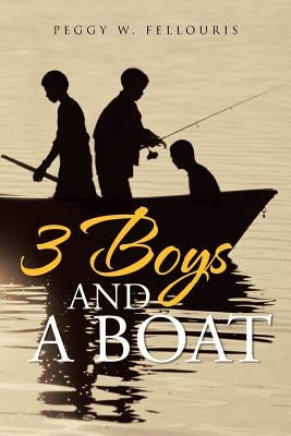 3 Boys and a Boat by Fellouris, Peggy W.