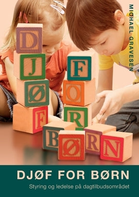 Dj?f for b?rn: Styring og ledelse p? dagtilbudsomr?det by Gravesen, Michael