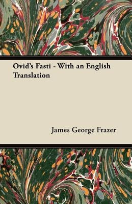 Ovid's Fasti - With an English Translation by Frazer, James George
