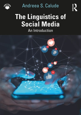 The Linguistics of Social Media: An Introduction by Calude, Andreea S.
