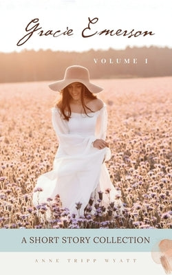 Gracie Emerson: A Short Story Collection - Now Available in Audiobook by Wyatt, Anne Tripp