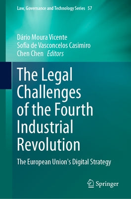 The Legal Challenges of the Fourth Industrial Revolution: The European Union's Digital Strategy by Moura Vicente, D&#195;&#161;rio