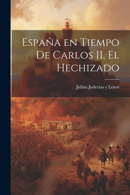 España en tiempo de Carlos II, el Hechizado by Juderias Y. Loyot, Juli&#195;&#161;n