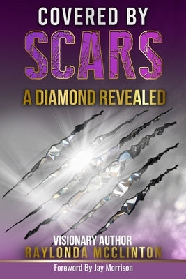 Covered By Scars: A Diamond Revealed by Morrison, Jay