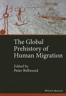 The Global Prehistory of Human Migration by Bellwood, Peter