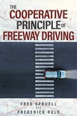The Cooperative Principle of Freeway Driving by Spruell Aka Frederick Rule, Fred