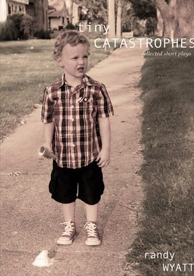 Tiny Catastrophes: collected short plays by Wyatt, Randy