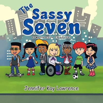 The Sassy Seven: Comprehension Strategies by Lawrence, Jennifer Kay