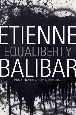 Equaliberty: Political Essays by Balibar, ?tienne