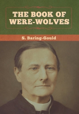 The Book of Were-Wolves by Baring-Gould, S.