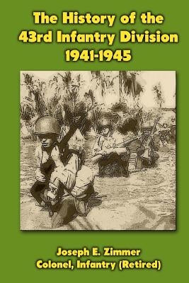 The History of the 43rd Infantry Division 1941-1945 by Zimmer, Joseph E.