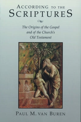 According to the Scriptures: The Origins of the Gospel and of the Church's Old Testament by Van Buren, Paul